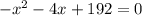 -x^{2}-4x+192=0