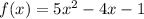 f(x)=5x^2-4x-1 \\ 