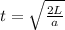 t = \sqrt{\frac{2L}{a} }