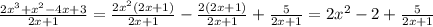 \frac{2x^{3}+x^{2}-4x+3}{2x+1}=\frac{2x^{2}(2x+1)}{2x+1}-\frac{2(2x+1)}{2x+1}+\frac{5}{2x+1}= 2x^{2}-2+\frac{5}{2x+1}