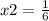 x2=\frac{1}{6}