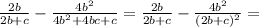 \frac{2b}{2b+c}-\frac{4b^{2}}{4b^{2}+4bc+c}=\frac{2b}{2b+c}-\frac{4b^{2}}{(2b+c)^{2}}=