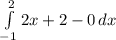  \int\limits^2_{-1} {2x+2-0} \, dx 