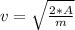 v=\sqrt{\frac{2*A}{m}}