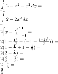 \\\int \limits_{-1}^1 2-x^2-x^2\, dx=\\ \int \limits_{-1}^12-2x^2\, dx=\\ 2\Big[x-\frac{x^3}{3}\Big]_{-1}^1=\\ 2(1-\frac{1^3}{3}-(-1-\frac{(-1)^3}{3}))=\\ 2(1-\frac{1}{3}+1-\frac{1}{3})=\\ 2(2-\frac{2}{3})=\\ 2(\frac{6}{3}-\frac{2}{3})=\\ 2\cdot\frac{4}{3}=\\ \frac{8}{3} 