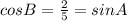 cosB=\frac{2}{5}=sin A