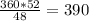 \frac{360*52}{48}=390