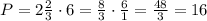 P=2\frac{2}{3}\cdot6=\frac{8}{3}\cdot\frac{6}{1}=\frac{48}{3}=16