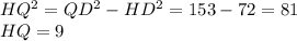 HQ^2=QD^2-HD^2=153-72=81\\ HQ=9