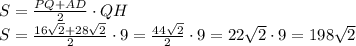 S=\frac{PQ+AD}{2}\cdot QH\\ S=\frac{16\sqrt{2}+28\sqrt{2}}{2}\cdot 9= \frac{44\sqrt{2}}{2}\cdot9=22\sqrt{2}\cdot9=198\sqrt{2}