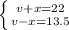 \left \{ {{v+x=22} \atop {v-x=13.5}} \right.