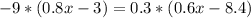 -9*(0.8x-3)=0.3*(0.6x-8.4) 