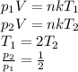 p_1V=nkT_1 \\p_2V=nkT_2 \\T_1=2T_2 \\\frac{p_2}{p_1}=\frac{1}{2}