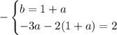 -\begin{cases} b=1+a\\-3a-2(1+a)=2\end{cases}