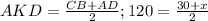 AKD= \frac{CB+AD}{2} ; 120= \frac{30+x}{2} 