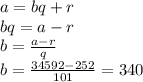 a=bq+r&#10;\\\&#10;bq=a-r&#10;\\\&#10;b= \frac{a-r}{q} &#10;\\\&#10;b= \frac{34592-252}{101}=340 