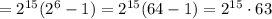  = 2^{15}(2^6 - 1) = 2^{15}(64-1) = 2^{15}\cdot63 