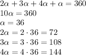 2 \alpha +3 \alpha +4 \alpha + \alpha =360&#10;\\\&#10;10 \alpha =360&#10;\\\&#10; \alpha =36&#10;\\\&#10;2 \alpha =2\cdot36=72&#10;\\\&#10;3 \alpha =3\cdot36=108&#10;\\\&#10;4 \alpha =4\cdot36=144