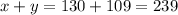 x+y=130+109=239