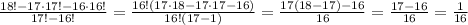  \frac{18! - 17\cdot 17! - 16 \cdot 16!}{17! -16!} =&#10; \frac{16!(17\cdot18 - 17\cdot 17 - 16 )}{16!(17 -1)} =&#10; \frac{17(18 - 17) - 16 }{16} = \frac{17- 16 }{16} =\frac{1 }{16} 