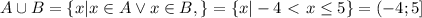 A\cup B=\{x|x\in A \lor x\in B ,\} = \{x|-4\ \textless \ x \leq 5\}=(-4;5]