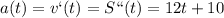 a(t)=v`(t)=S``(t)=12t+10