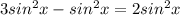 3sin^2x-sin^2x=2sin^2x