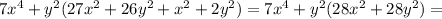 7x^{4}+y^{2}(27x^{2}+26y^{2}+x^{2}+2y^{2})=7x^{4}+y^{2}(28x^{2}+28y^{2})=