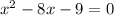  x^{2} -8x-9=0