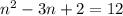 n^2-3n+2=12