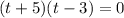 (t+5)(t-3)=0