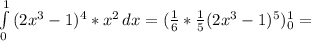 \int\limits^1_0 {(2 x^{3}-1 )^{4} * x^{2} } \, dx=(\frac{1}{6}* \frac{1}{5} (2 x^{3}-1 )^{5})^1_0= 