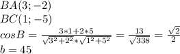 BA(3;-2)\\ BC(1;-5)\\ cosB= \frac{3*1+2*5}{\sqrt{3^2+2^2} *\sqrt{1^2+5^2}}=\frac{13}{\sqrt{338}}=\frac{\sqrt{2}}{2}\\&#10;b=45