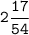 \tt 2\dfrac{17}{54}
