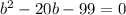 b^{2}-20b-99=0