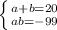 \left \{ {{a+b=20} \atop {ab=-99}} \right.