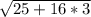 \sqrt{25+16*3}