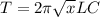 T= 2 \pi \sqrt{x} LC 