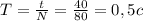 T= \frac{t}{N}= \frac{40}{80}=0,5c 