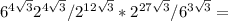 6^{ 4\sqrt{3} }2^{ 4\sqrt{3} }/2^{12{ \sqrt{3} }}*2^{27 \sqrt{3} }/6^{ 3\sqrt{3} }=