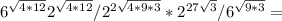 6^{ \sqrt{4*12} }2^{ \sqrt{4*12} }/2^{2{ \sqrt{4*9*3} }}*2^{27 \sqrt{3} }/6^{ \sqrt{9*3} }=