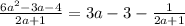 \frac{6a^2-3a-4}{2a+1}=3a-3-\frac{1}{2a+1}