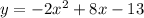 y=-2x^2 +8x - 13