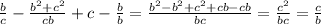 \frac{b}{c}-\frac{b^{2}+c^{2}}{cb}+c-\frac{b}{b}=\frac{b^{2}-b^{2}+c^{2}+cb-cb}{bc}=\frac{c^{2}}{bc}=\frac{c}{b} 