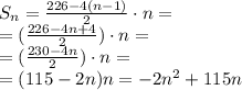 S_n=\frac{226-4(n-1)}{2}\cdot n = \\ =(\frac{226-4n+4}{2})\cdot n= \\ =(\frac{230-4n}{2})\cdot n= \\ =(115-2n)n=-2n^2+115n