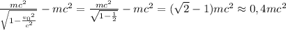 \frac{mc^2}{\sqrt{1-\frac{{v_0}^2}{c^2}}}-mc^2=\frac{mc^2}{\sqrt{1-\frac12}}-mc^2=(\sqrt2-1)mc^2\approx 0,4mc^2