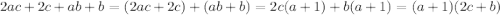 2ac+2c+ab+b=(2ac+2c)+(ab+b)=2c(a+1)+b(a+1)=(a+1)(2c+b)