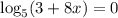 \\\log_5(3+8x)=0