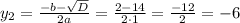 y_{2}=\frac{-b-\sqrt{D}}{2a}=\frac{2-14}{2\cdot1}=\frac{-12}{2}=-6