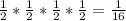 \frac12*\frac12*\frac12*\frac12=\frac1{16}